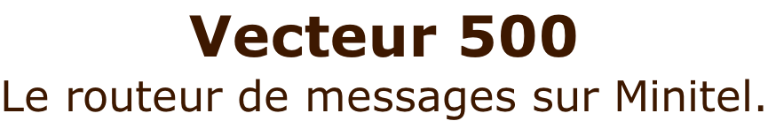 Vecteur 500 Le routeur de messages sur Minitel.