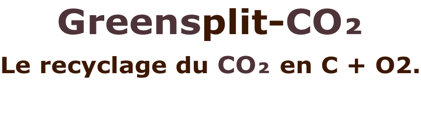 Greensplit-CO₂  Le recyclage du CO₂ en C + O2.